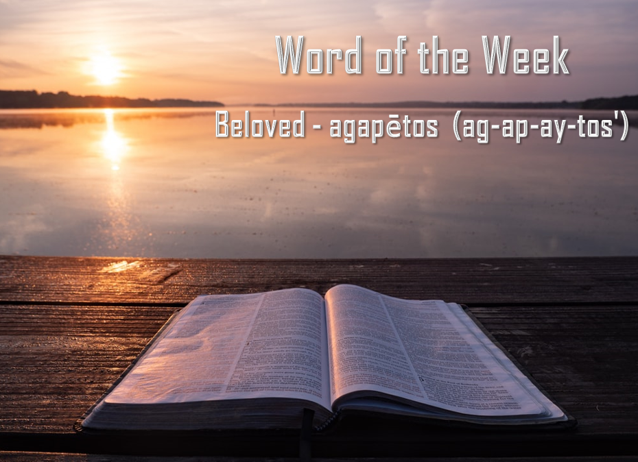 Word of the Week- Beloved "agapētos"