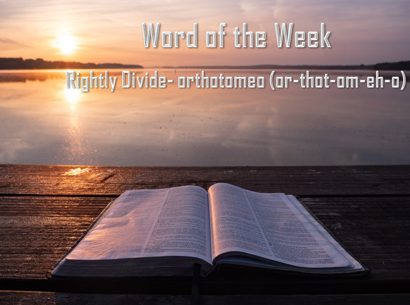 Word of the Week- Rightly Divide "orthotomeō”